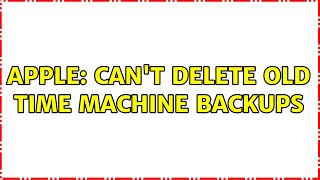 Apple: Can't delete old Time Machine backups (3 Solutions!!)