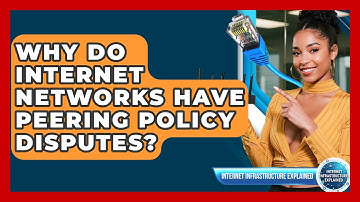 Why Do Internet Networks Have Peering Policy Disputes? - Internet Infrastructure Explained