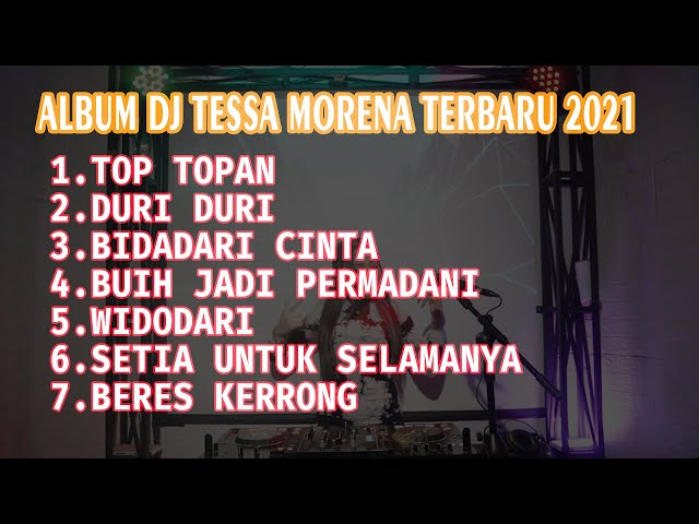 FULL ALBUM DJ TESSA MORENA TERBARU 2021 FULL BASS | TOP TOPAN X DURI DURI X BIDADARI CINTA class=