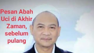 Pesan Abah Uci diakhir zaman # sebelum pulang # dalam syair \u0026 syi'iran