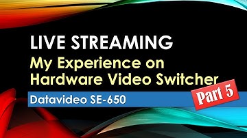 Live Streaming - My Experience on Hardware Video Switcher Part 5 - SE-650