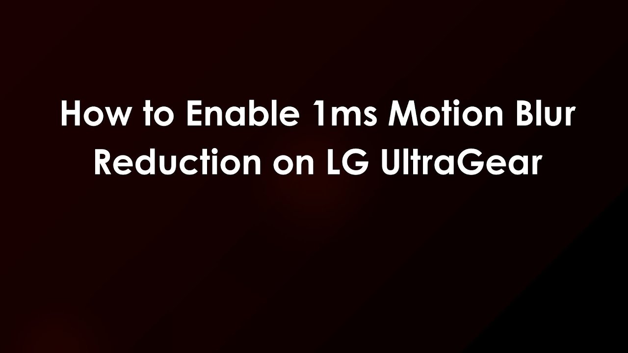 How to Enable 1ms Motion Blur Reduction on LG UltraGear - YouTube