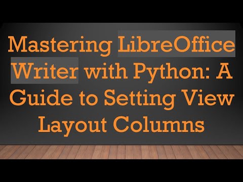 Mastering LibreOffice Writer with Python: A Guide to Setting View Layout Columns
