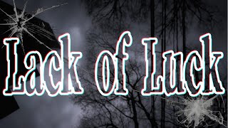 Lack of Luck