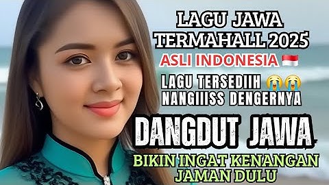 PALING BANYAK DI CARI DI TAHUN 2025 ❤️LAGU DANGDUT JAWA SEDIIIHH TERMAHALL/ ENAK DI DENGAR 