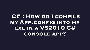 C# : How do I compile my App.config into my exe in a VS2010 C# console app?