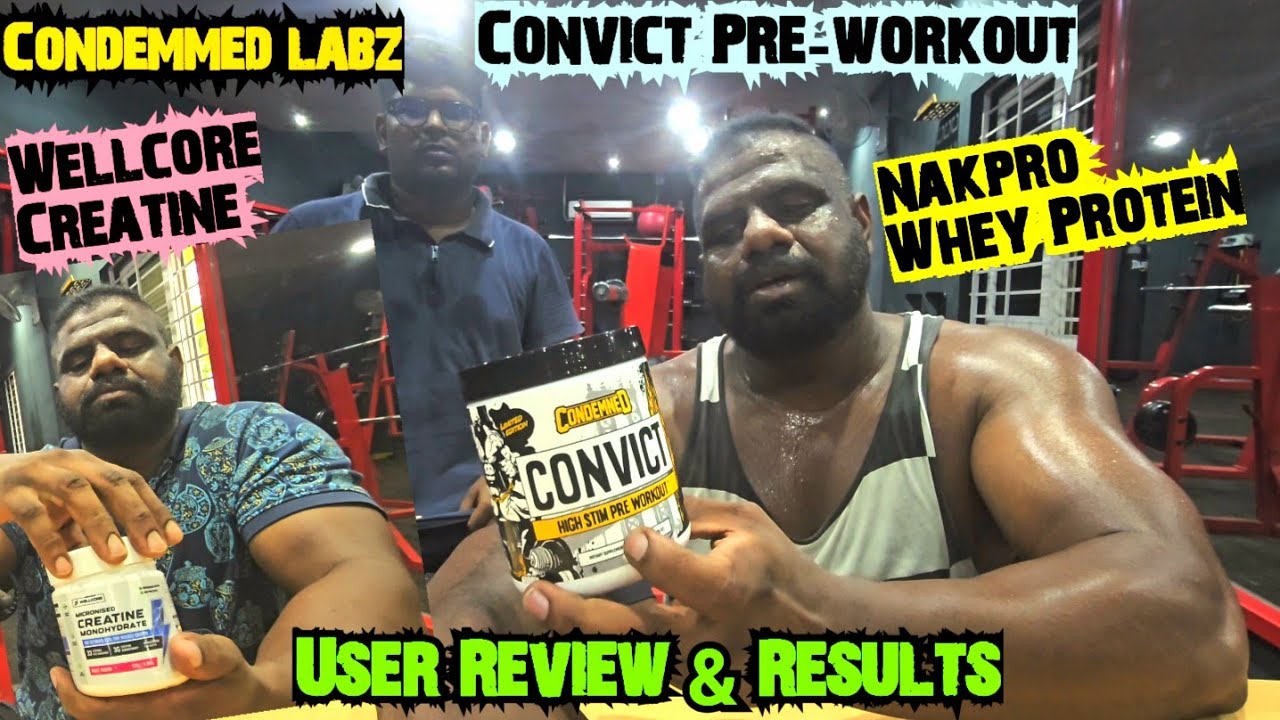 Condemned Labz CONVICT Pre-workout | NAKPRO Whey protein | WELLCORE Creatine User Review & Results