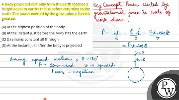 A body projected vertically from the earth reaches a height equal to earth’s radius before....