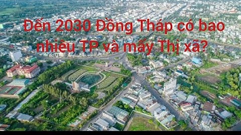 Tỉnh đồng tháp có bao nhiêu thành phố năm 2024