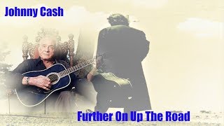 Johnny Cash  -  Further on Up The Road ( Lyrics )