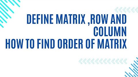 Define matric | Matrices| Order of matrix| Row and column