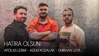 Adem Kodalak, Emirhan Usta, Apolas Lermi - Hatıra Olsun Resimi