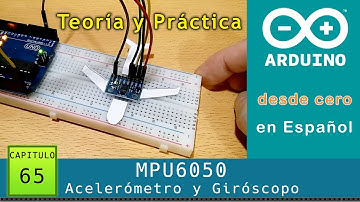 Arduino desde cero en Español - Capítulo 65 - MPU6050 acelerómetro y giróscopo 🛪 Teoría y Práctica