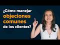 ¿Cómo manejar objeciones comunes de los clientes?