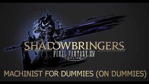 Final Fantasy XIV Shadowbringers - Machinist guide for Dummies (on Dummies)