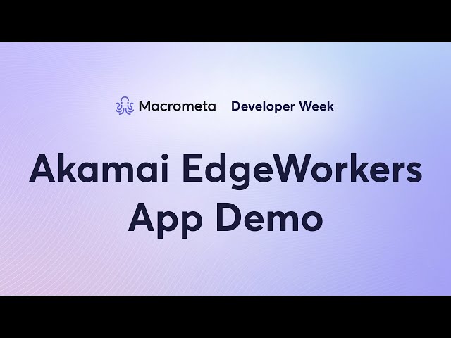 Macrometa + Akamai EdgeWorkers App - Dev Week Day 3