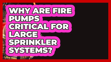 Why Are Fire Pumps Critical For Large Sprinkler Systems? - Inside the Firehouse