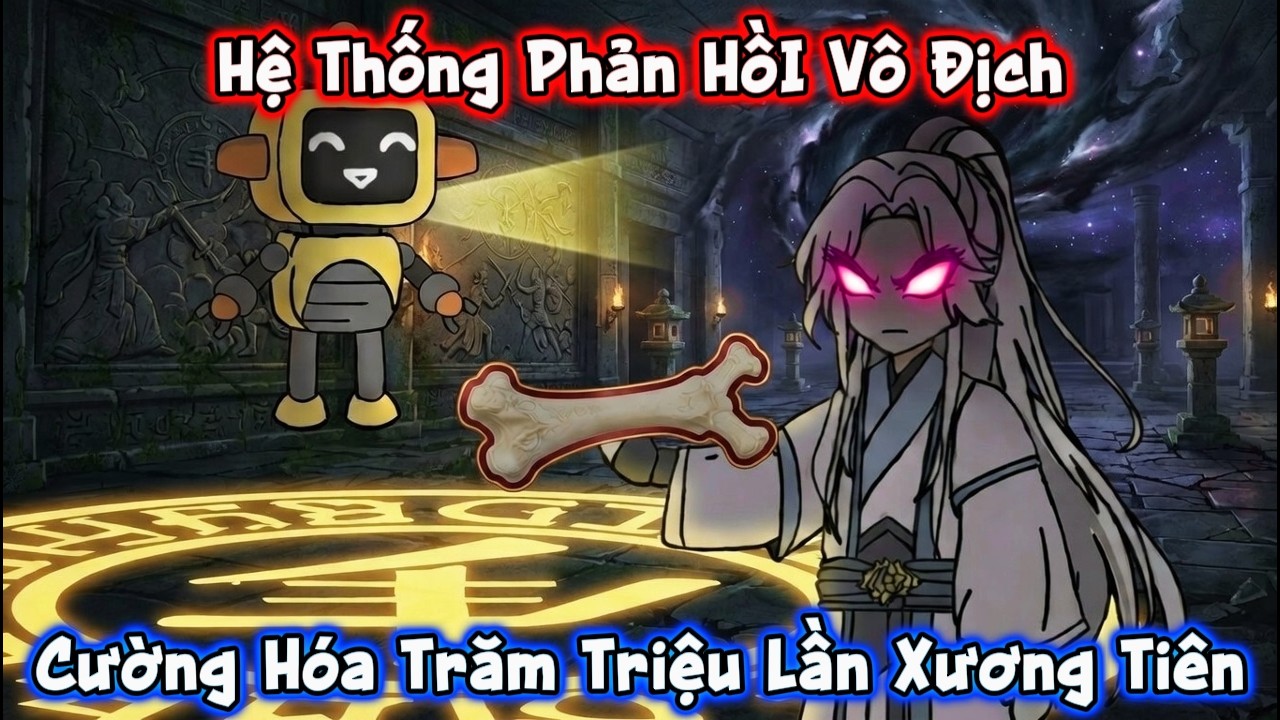 Hệ Thống Phản Hồi Vô Địch: Cường Hóa Trăm Triệu Lần Xương Tiên