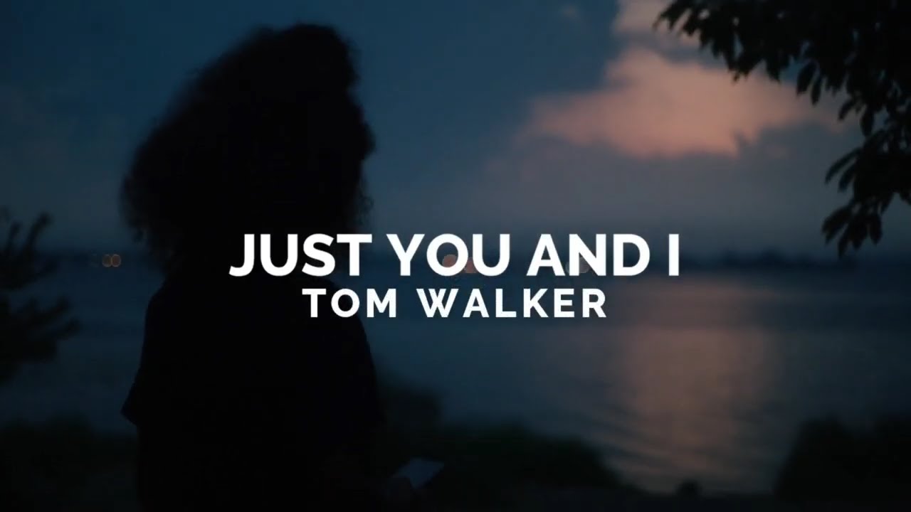 Tom Walker Just You And I übersetzung Tom walker - Just you and I (lyrics video) (Special dedication X̅♥️