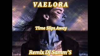 V A E L O R A  - Time Slips Away - Remix By DJ Samm’S