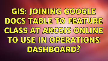 GIS: Joining Google Docs table to feature class at ArcGIS Online to use in Operations Dashboard?