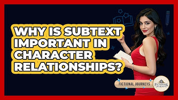 Why Is Subtext Important In Character Relationships? - Fictional Journeys