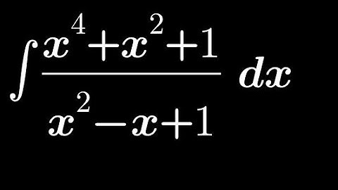 Integration of (x⁴+x²+1)/(x²-x+1)  | ∫ (x⁴+x²+1)/(x²-x+1) dx