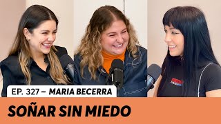 327. Soñar sin miedo | María Becerra