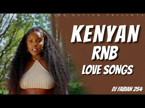 KENYAN RNBs LOVE SONGS MIX FEAT. NIKITA KERING, BRIDGET BLUE, KETHAN, SAUTI SOL - DJ FABIAN 254
