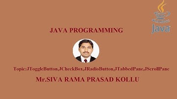 JAVA|JToggleButton,JCheckBox,JRadioButton,JTabbedPane,JScrollPane|Mr.SIVA RAMA PRASAD KOLLU