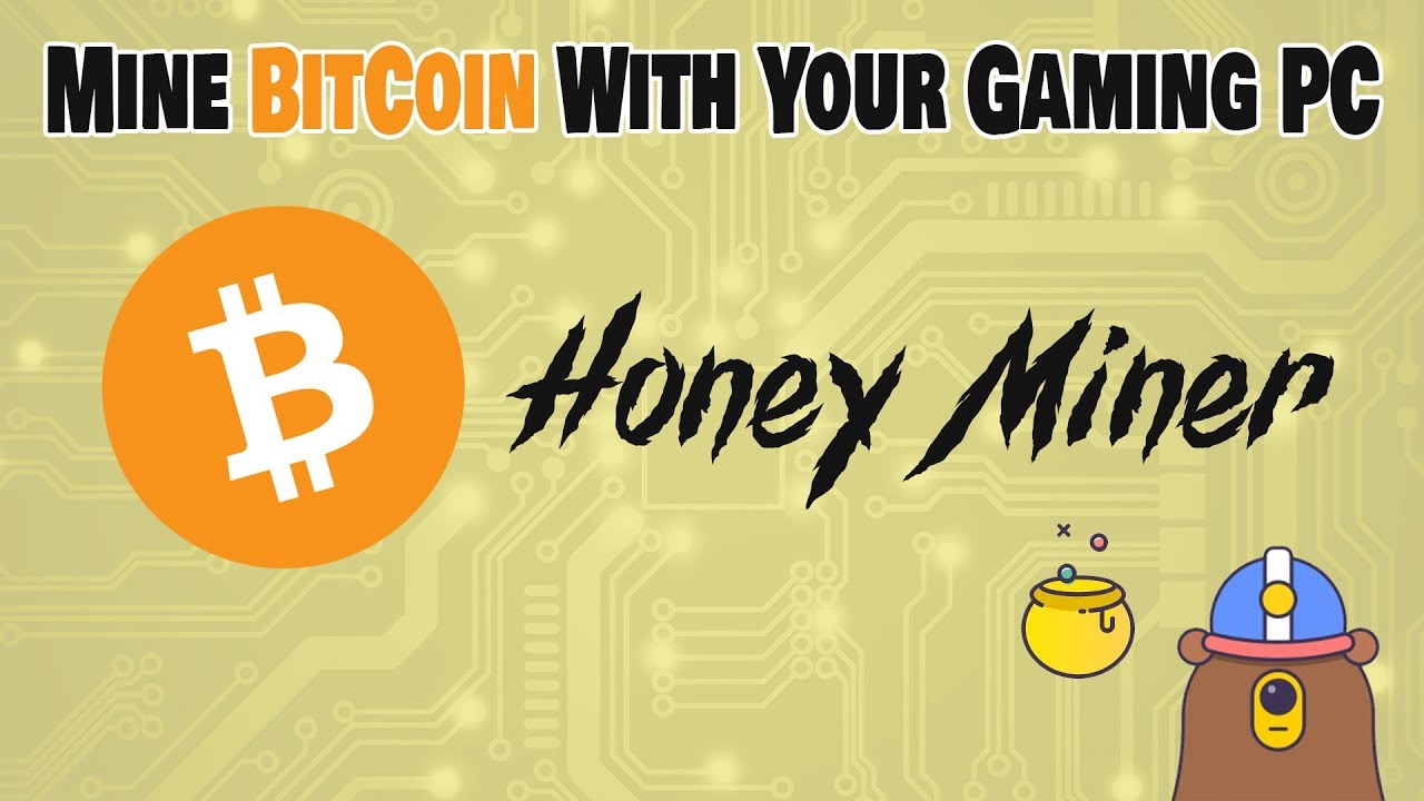 Mine Bitcoin with your Gaming PC! ~ HoneyMiner - YouTube