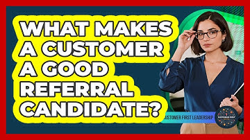 What Makes A Customer A Good Referral Candidate?