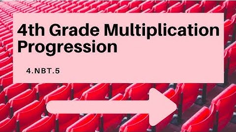4th Grade Multiplication Progression - 4.NBT.5