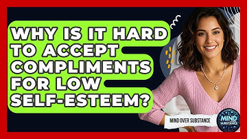 Why Is It Hard To Accept Compliments For Low Self-esteem? - Mind Over Substance