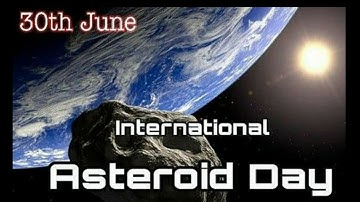 World Asteroid Day June 30th 2020| International Asteroid Day |