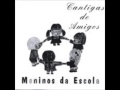 Cantigas de Amigos - Meninos da Escola