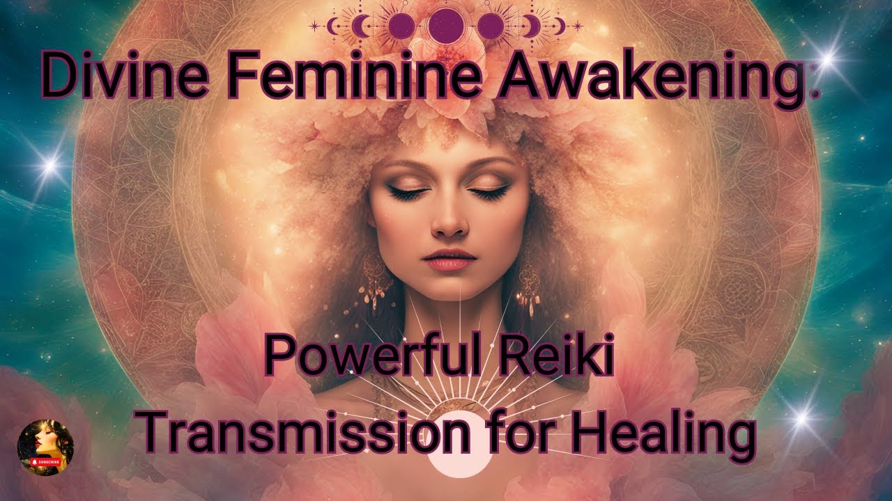 Divine Feminine Awakening Powerful Reiki Transmission for Healing - YouTube