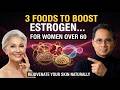 3 Powerful Estrogen-Boosting Foods Every Woman Over 60 Should Eat for Youthful Skin| DR. William Li