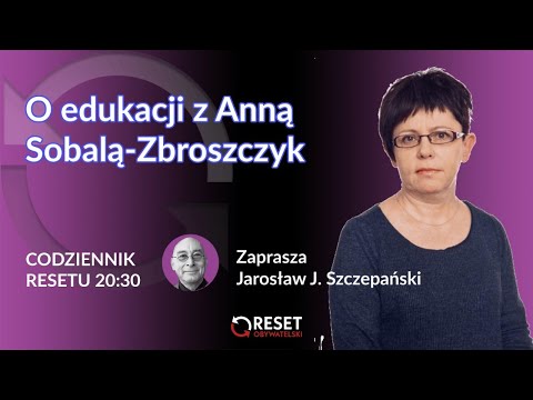 Porozmawiajmy o edukacji - Anna Sobala Zbroszczyk - Jarosław J. Szczepański #CodziennikResetu