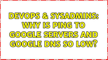 DevOps & SysAdmins: Why is ping to Google servers and Google DNS so low? (3 Solutions!!)