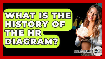 What Is The History Of The HR Diagram? - Physics Frontier