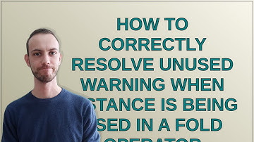 How to correctly resolve unused warning when instance is being used in a fold operator