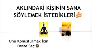 DESTE SEÇ  AKLINDAKİ KİŞİ SANA NE SÖYLEMEK İSTİYOR