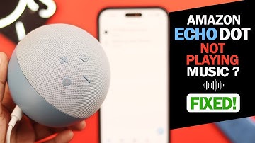 Amazon Echo Dot 4th Gen: Not Playing Music? - Fixed!