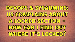 DevOps & SysAdmins: IIS complains about a locked section - how can I find out where it's locked?