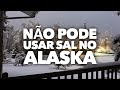 Não usamos sal aqui no Alaska e a bagunça das ruas sujas