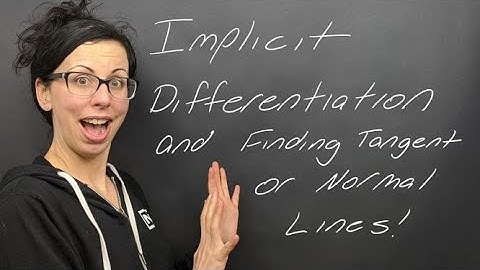Lesson: Implicit Differentiation and Finding Tangent or Normal Lines to a Curve