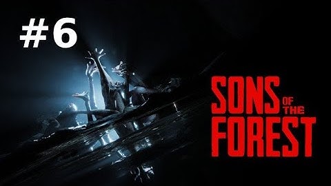 Sons of The Forest | Survival Walkthrough #6 [No Commentary]