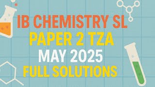IBDP Chemistry SL Paper 2 TZ-1 May 2025 Exam Full Solutions