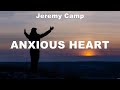 Jeremy Camp - Anxious Heart (Lyrics) Consumed By Fire, Jeremy Camp, Cody Carnes